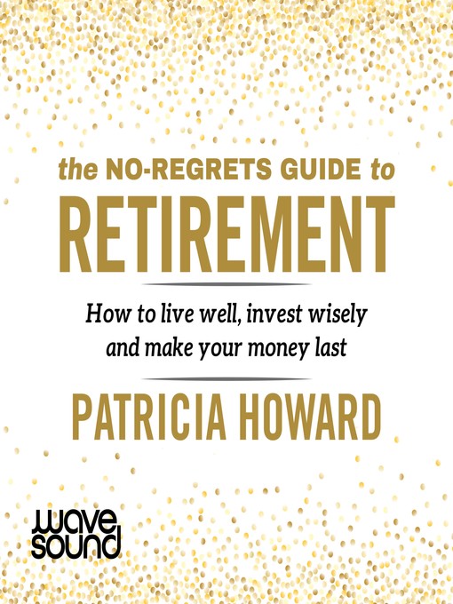 Title details for The No-Regrets Guide to Retirement by Patricia Howard - Wait list
